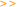 >>
